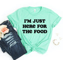 I'm Just Here for the Food T-Shirt